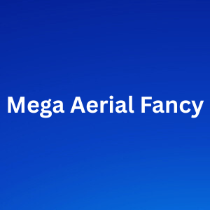 Mega Aerial Fancy