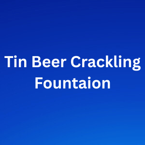 Tin Beer Crackling Fountain